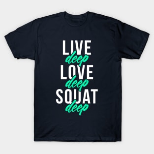 Live Deep Love Deep Squat Deep T-Shirt